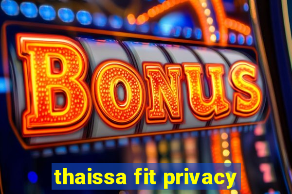 thaissa fit privacy